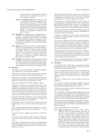 Acta Pediatr Port 2010:41(5):LXXXVIII-XCIII
software utilizado na análise dos dados, referindo o
seu fabricante e, se considerado necessário, inserindo a referência de citação.
4.3.3.6. As considerações éticas devem figurar no final
desta secção. Os autores devem assegurar que todas
as investigações envolvendo seres humanos foram
aprovadas por comissões de ética das instituições
em que a investigação foi realizada, de acordo com
a Declaração de Helsínquia da Associação Médica
Mundial . Nesta secção deve ser mencionada esta
aprovação e a obtenção de consentimento informado, se aplicável.
4.3.4. Resultados - Os resultados devem ser apresentados no texto, usando eventualmente Ilustrações (Quadros e Figuras),
seguindo uma sequência lógica. Não deve ser fornecida
informação redundante, aparecendo em duplicado no texto
e nas ilustrações, bastando descrever a principais observações referidas nas ilustrações. (vide infra as recomendações
sobre Ilustrações).
4.3.5. Discussão - Na discussão não deve ser repetida detalhadamente a informação fornecida na secção de Resultados. A
discussão deve incidir nas limitações do estudo, na relação
dos resultados obtidos com o observado noutras investigações, devem ser evidenciados os aspectos inovadores do
estudo e as conclusões que deles resultam. Nesta secção
apenas devem ser incluídas as referências indispensáveis
para discutir os resultados do estudo.
4.3.6. Conclusão – Esta secção pode surgir separada da Discussão
ou incluída no final da mesma. É importante que as conclusões estejam de acordo com os objectivos do estudo, devendo-se evitar afirmações e conclusões que não sejam completamente apoiadas pelos resultados da investigação realizada.
4.4. Ilustrações.
As Ilustrações devem ser anexadas após as referências bibliográficas. As Figuras devem ser anexas após os Quadros.
Cada Quadro ou Figura deve ser apresentada em páginas separadas,
juntamente com os respectivos título e as notas explicativas.
Os Quadros e Figuras devem ser numeradas separadamente (numeração romana para Quadros e numeração árabe para Figuras) de
acordo com a ordem com que são apresentadas no texto.
Devem ser mencionadas no texto todos os Quadros e Figuras.
Cada Quadro ou Figura deve ser acompanhado de um título e notas
explicativas (ex. definições de abreviaturas) de modo a serem compreendidas e interpretadas sem recurso ao texto do manuscrito. Se
a ilustração possui uma tabela ou gráfico que inclua o resultado da
análise estatística, devem ser referidos o teste estatístico usado e o
seu nível de significância (no caso do cálculo do risco relativo ou
do odds ratio, devem ser incluídos os seus intervalos de confiança).
O título de cada Quadro ou Figura deve ter uma explicação sucinta
do conteúdo, que chame a atenção do leitor para o seu aspecto mais
importante e/ou que auxilie a sua compreensão.
Nos Quadros, o título e notas explicativas encimam a tabela; nas
Figuras, o título e notas explicativas colocam-se por baixo da ilustração.
Para as notas explicativas dos Quadros ou Figuras devem ser utilizados os seguintes símbolos, nesta mesma sequência: *, †, ‡, §, ||,
¶, **, ††, ‡‡ .
Nas tabelas devem ser utilizadas apenas linhas de limite horizontais.
As Figuras, incluindo gráficos, mapas, ilustrações, fotografias ou
outros materiais, devem ser formatadas em computador ou digitalizadas.
Nos gráficos, as legendas dos eixos devem ser preferencialmente
escritas paralelamente aos eixos das ordenadas e das abcissas, indicando as unidades de medida. Esses eixos devem ter marcas correspondentes aos valores.

Normas de Publicação
Quando digitalizadas, as legendas, símbolos, setas ou letras devem
ser inseridas no ficheiro da imagem das fotografias ou ilustrações
correspondentes. Os símbolos, setas ou letras devem contrastar
suficientemente com o fundo de fotografias ou ilustrações.
As ilustrações que incluam fotografias de doentes, deverão ser
acompanhadas pela autorização do doente ou do seu responsável
legal, permitindo a sua publicação, devendo ter os olhos tapados ou
desfocados digitalmente, de modo a impedir a sua identificação,
desde que isso não desvirtue a intenção da apresentação da imagem.
A dimensão das ilustrações é habitualmente reduzida à largura de
uma coluna, pelo que as mesmas e o texto que as acompanha devem
ser facilmente legíveis após redução.
A resolução de imagens a preto e branco deve ser de pelo menos
1200 dpi e a de imagens com tons de cinzento ou a cores deve ser
de pelo menos 300 dpi.
Uma vez que a impressão final da APP é predominantemente a
preto e branco ou em tons de cinzento, os gráficos não deverão conter cores. A submissão de imagens a cores deve ser reduzida ao
mínimo necessário, dado o número limitado de páginas a cores possível em cada número da APP. O excesso de imagens a cores poderá
atrasar a data de publicação até haver disponibilidade editorial.
Na primeira submissão do manuscrito não devem ser enviados originais de fotografias, ilustrações ou outros materiais, como películas de raios-X. As figuras criadas em computador ou convertidas
em formato electrónico após digitalização devem ser preferencialmente inseridas no ficheiro do manuscrito.
Em caso de aceitação do manuscrito, serão solicitadas as Ilustrações
nos formatos mais adequados para a sua reprodução na revista.
4.5. Referências.
As referências devem ser listadas após o texto principal, numeradas
sequencialmente, pela ordem de citação no texto e com o mesmo
formato de letra com que figura no texto.
No texto, os números das referências devem ser apresentados em
expoente, antes de vírgulas ou pontos finais (ex.: “segundo alguns
autores 3,5,7”). Referências sequenciais devem ser feitas indicando
apenas a primeira e a última, unidas por hífen (ex.: “segundo alguns
autores 5-7”).
Não deve ser utilizado software para numeração automática das
referências.
Deve evitar-se a citação de referências secundárias (textos que
fazem referência às publicações originais), resumos e comunicações pessoais (estas serão referidas no texto como tal).
Os autores devem verificar se todas as referências estão de acordo
com os documentos originais.
Devem ser utilizados os nomes abreviados das publicações, de acordo
com o adoptado pelo Index Medicus. Os nomes abreviados devem ser
escritos em itálico, sem pontuação. Em caso de dúvida sobre qual o nome abreviado correcto de publicações internacionais pode ser consultado
http://www.ncbi.nlm.nih.gov/sites/entrez?cmd=search&db=journals.
Uma descrição pormenorizada do formato dos diferentes tipos de referências conforme as regras de URMSBJ – ICMJE, pode ser encontrada em http://www.nlm.nih.gov/bsd/uniform_requirements.html ou em
http://www.icmje.org.
Citam-se apenas alguns tipos de referenciação:
4.5.1. Artigo de revista: Relação de todos os autores - apelido
seguido das iniciais dos primeiros nomes, sem pontos (se
mais de seis autores, constarão os seis primeiros, seguidos
de “et al.”, em itálico). Título do artigo. Nome da revista
(abreviada e em itálico), ano de publicação seguido de ponto e vírgula, número do volume seguido de dois pontos, e
primeira e última páginas (exemplo 1). Em muitas revistas,
os artigos que não têm estrita natureza científica têm numeração romana (exemplo 2). Em casos excepcionais a paginação inicia-se em cada número do mesmo volume, nestes
casos, o número deve figurar entre parêntesis logo a seguir
ao volume (exemplo 3); na maioria das revistas médicas a
XCI

 