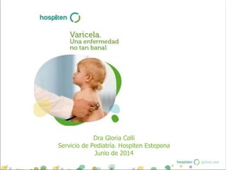 Dra Gloria Colli
Servicio de Pediatría. Hospiten Estepona
Junio de 2014
 
