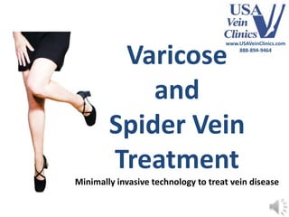 www.USAVeinClinics.com


         Varicose                        888-894-9464




            and
        Spider Vein
        Treatment
Minimally invasive technology to treat vein disease
 