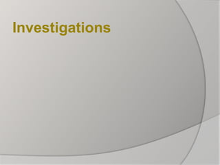 Investigations
 