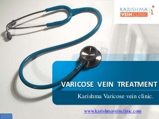 VARICOSE VEIN TREATMENT
Karishma Varicose vein clinic.
www.karishmaveinclinic.com
 