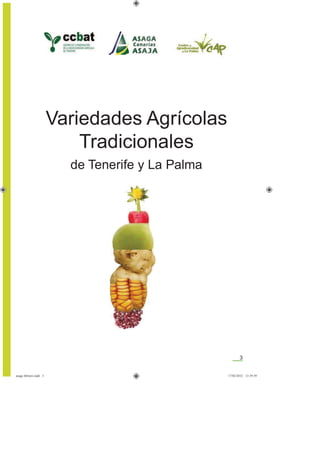 3
Variedades Agrícolas
Tradicionales
de Tenerife y La Palma
asaga febrero.indd 3 17/02/2012 13:39:59
 