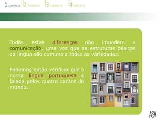 Construção frásicaEm Português europeu, os pronomes átonos vêm a seguir ao verbo, nas frases afirmativas: “Deu-me uma surra.”Nas variedades africanas e brasileira, estes pronomes aparecem antes da forma verbal: “Me deu uma surra.”O uso dos pronomes diverge consoante a variedade do português.Nas variedades africanas e brasileira, o pronome lhe ou lhes aparece, às vezes, sobretudo na oralidade, em vez de o/a, os/as: “Posso-lhe acompanhar.”