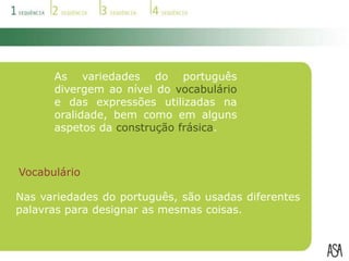  A variedade brasileira, falada no Brasil;