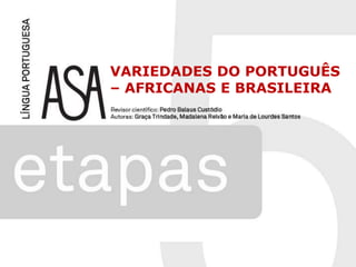 VARIEDADES DO PORTUGUÊS – AFRICANAS E BRASILEIRA 
