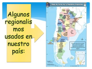 Algunos
regionalis
mos
usados en
nuestro
país: