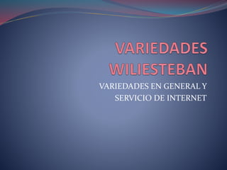 VARIEDADES EN GENERAL Y
SERVICIO DE INTERNET
 