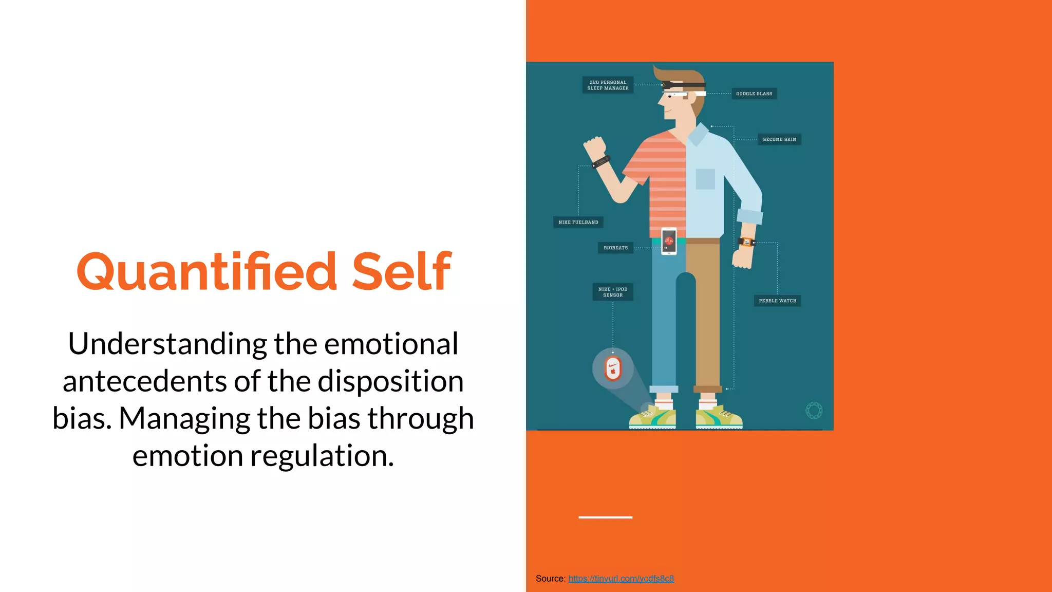 Quantiﬁed Self
Understanding the emotional
antecedents of the disposition
bias. Managing the bias through
emotion regulation.
Source: https://tinyurl.com/ycdfs8c8
 