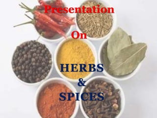 HERBS
&
SPICES
Presentation
On
 