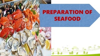 PREPARATION OF
SEAFOOD
 