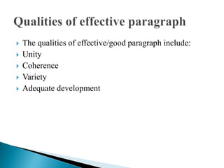  The qualities of effective/good paragraph include:
 Unity
 Coherence
 Variety
 Adequate development
 