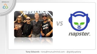 VS

Tony Edwards - tony@mutualmind.com - @giddyuptony

 