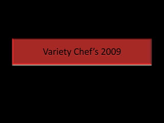 Variety Chef’s 2009 