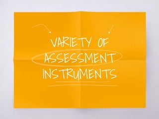 VARIETY OF
ASSESSMENT
INSTRUMENTS
 