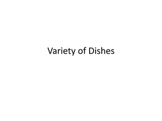 Variety of Dishes
 
