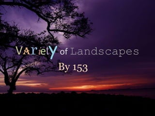 Varietyof Landscapes By 153 