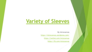 Variety of Sleeves
By Introcanvas
https://introcanvas.wordpress.com/
https://twitter.com/introcanvas
https://fb.com/introcanvas
 