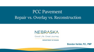 PCC Pavement
Repair vs. Overlay vs. Reconstruction
Brandon Varilek, P.E., PMP
 