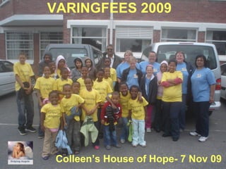 VARINGFEES 2009 Colleen’s House of Hope- 7 Nov 09 