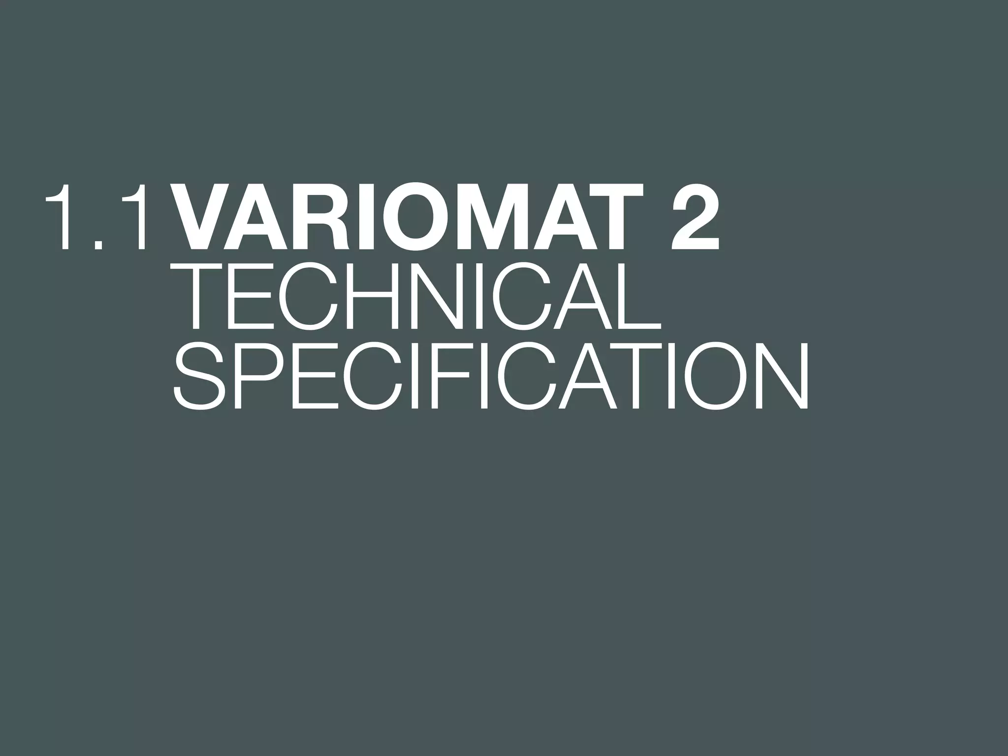 1.1 VARIOMAT 2 
TECHNICAL 
SPECIFICATION 
 