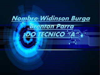 Nombre:Widinson Burga
,Brenton Parra
2DO TECNICO “A”
 