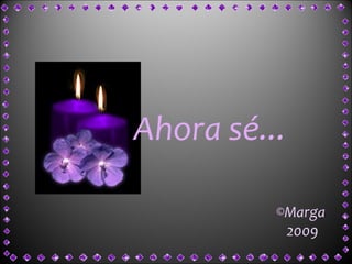 Marga 2009  Ahora sé... 