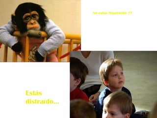 No estas Deprimido !!! Estás distra í do… 