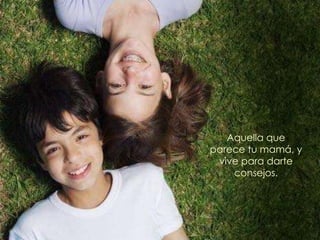 Aquella que parece tu mamá, y vive para darte consejos. 