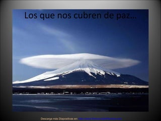 Los que nos cubren de paz… Descarga más Diapositivas en:  http://www.RenuevoDePlenitud.com 