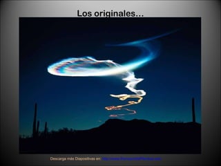 Los originales… Descarga más Diapositivas en:  http://www.RenuevoDePlenitud.com 