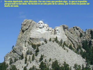 No estás deprimido, estás distraído. Por eso crees que perdiste algo,  lo que es imposible, porque todo te fue dado. No hiciste ni un sólo pelo de tu cabeza, por lo tanto no puedes ser dueño de nada.  