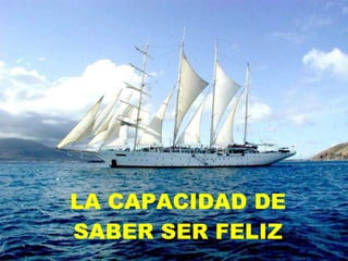 LA CAPACIDAD DE SABER SER FELIZ 