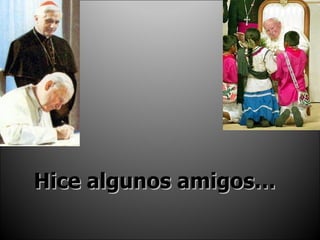 Hice algunos amigos… 