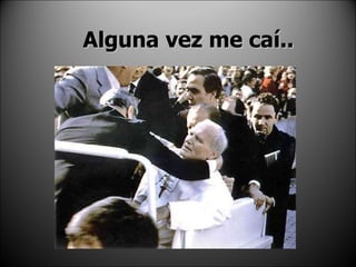 Alguna vez me caí.. 