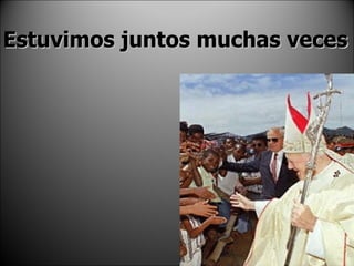 Estuvimos juntos muchas veces 