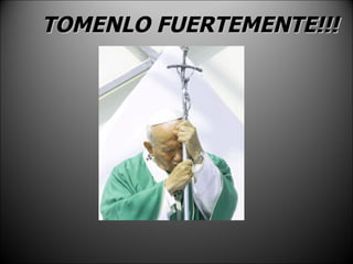 TOMENLO FUERTEMENTE!!! 