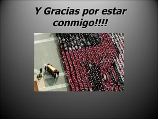 Y Gracias por estar conmigo!!!! 