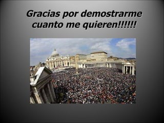 Gracias por demostrarme cuanto me quieren!!!!!! 
