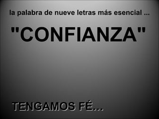 la palabra de nueve letras más esencial ... "CONFIANZA" TENGAMOS FÉ… 