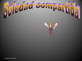 Dise ñ o PPS: luisacov Soledad compartida 