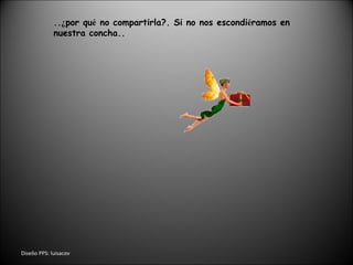 Dise ñ o PPS: luisacov .. ¿ por qu é  no compartirla?. Si no nos escondi é ramos en  nuestra concha.. 