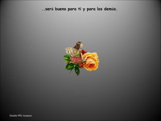 Dise ñ o PPS: luisacov ..ser á  bueno para ti y para los dem á s. 