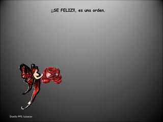 Dise ñ o PPS: luisacov ¡¡ SE FELIZ!!, es una orden. 