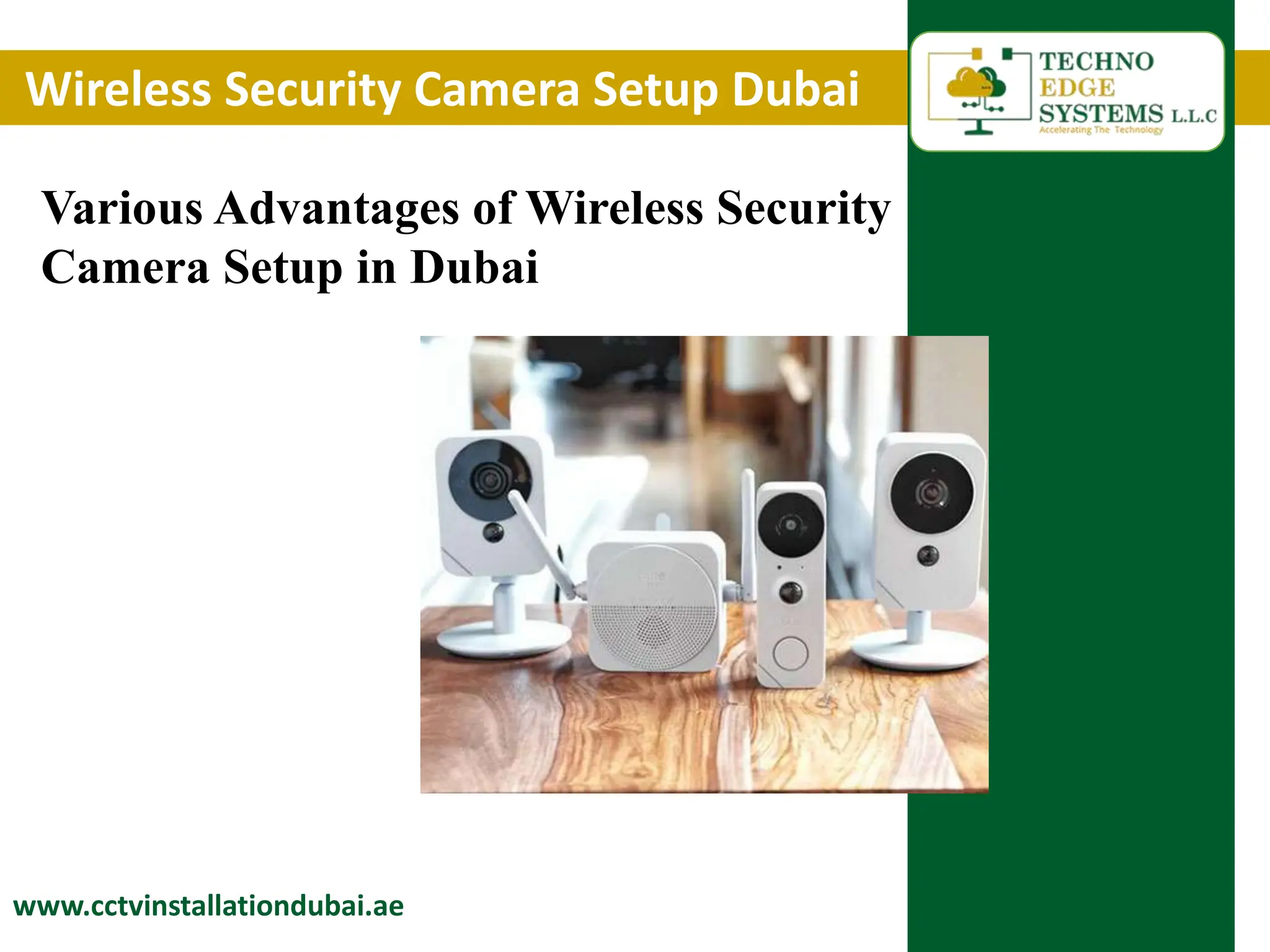 Wireless Security Camera Setup Dubai
www.cctvinstallationdubai.ae
Various Advantages of Wireless Security
Camera Setup in Dubai
 
