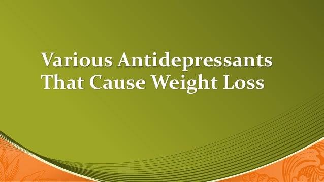 Various Antidepressants That Cause Weight Loss Various Antidepressants That Cause Weight Loss