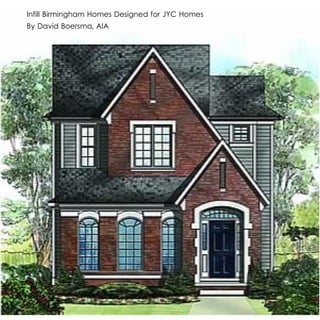 Infill Birmingham Homes Designed for JYC Homes
By David Boersma, AIA
 