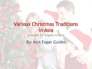Various Christmas Traditions
in Asia
A Guide for Expats in Asia

By: Asia Expat Guides

 