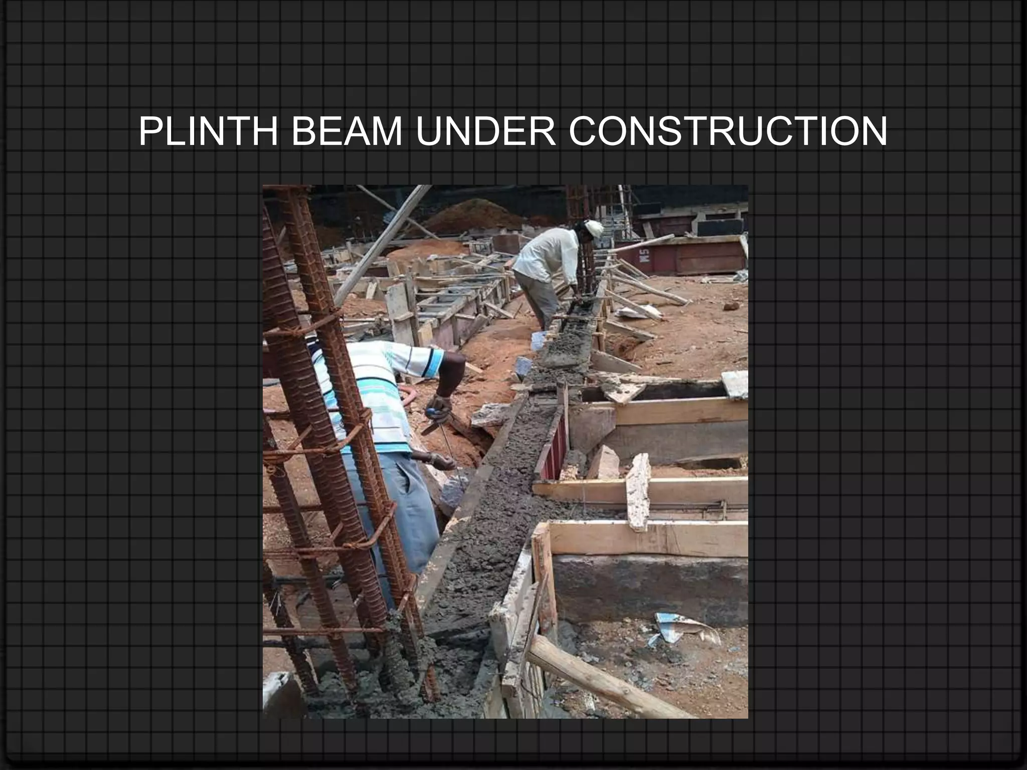 PLINTH BEAM UNDER CONSTRUCTION
 