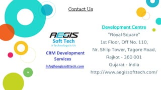 Contact Us
Development Centre
"Royal Square"
1st Floor, Off No. 110,
Nr. Shilp Tower, Tagore Road,
Rajkot - 360 001
Gujarat - India
http://www.aegissofttech.com/
 