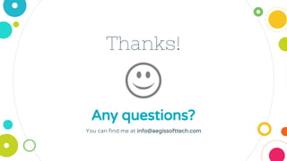 Thanks!
Any questions?
You can find me at info@aegissofttech.com
 